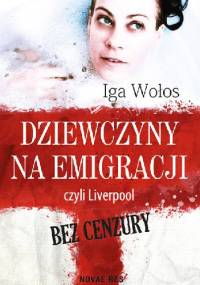Dziewczyny na emigracji, czyli Liverpool bez cenzury - Iga Wołos