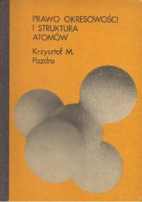 Prawo okresowości i struktura atomów - Krzysztof M. Pazdro