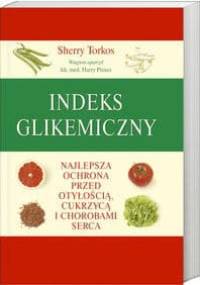 Indeks glikemiczny Najlepsza ochrona przed otyłością, cukrzycą i chorobami serca - Sherry Torkos