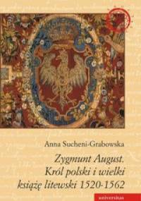 Zygmunt August. Król polski i wielki książę litewski 1520-1562 - Anna Sucheni-Grabowska