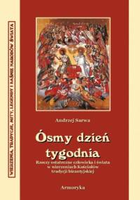 Ósmy dzień tygodnia. Zaświaty w wierzeniach Kościołów tradycji bizantyjskiej - Andrzej Juliusz Sarwa