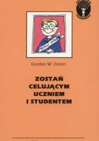 Zostań celującym uczniem i studentem - Gordon W. Green