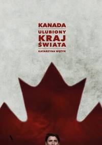 Kanada. Ulubiony kraj świata - Katarzyna Wężyk