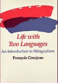 Life with Two Languages. An Introduction to Bilingualism - François Grosjean