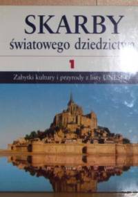 Skarby światowego dziedzictwa: zabytki kultury i przyrody z listy UNESCO. 1 - praca zbiorowa