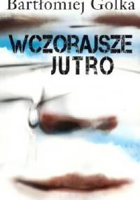 Wczorajsze jutro - Bartłomiej Golka