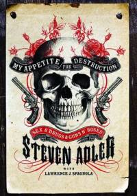 My Appetite for Destruction: Sex, Drugs & Guns N' Roses - Steven Adler