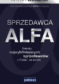 Sprzedawca ALFA Sekrety najwybitniejszych sprzedawców z Polski i ze świata - Artur Wikiera