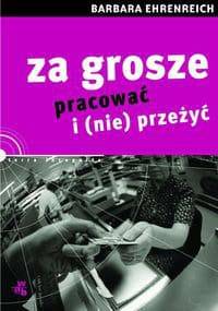 Za grosze pracować i (nie) przeżyć - Barbara Ehrenreich