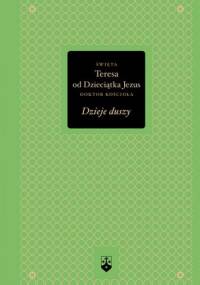 Dzieje duszy - św. Teresa od Dzieciątka Jezus