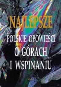Najlepsze polskie opowieści o górach i wspinaniu