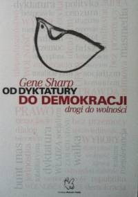 Od dyktatury do demokracji, podstawy walki wyzwoleńczej - Gene Sharp