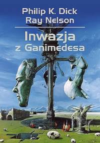 Inwazja z Ganimedesa - Philip K. Dick, Ray Nelson
