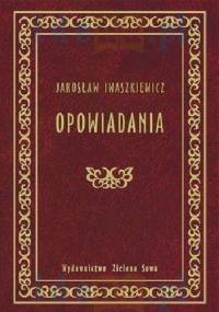 Opowiadania - Jarosław Iwaszkiewicz
