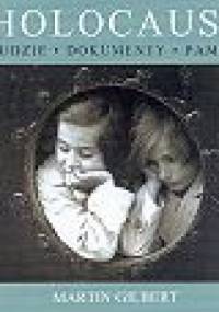 Holocaust. Ludzie, dokumenty, pamięć - Martin Gilbert