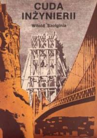 Cuda inżynierii - Witold Szolginia