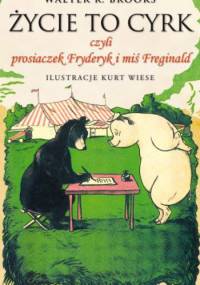 Życie to cyrk czyli prosiaczek Fryderyk i miś Freginald - Walter R. Brooks