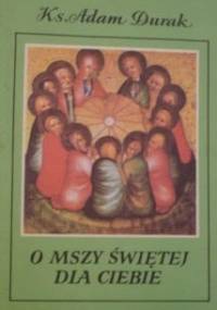 O Mszy świętej dla Ciebie - Adam Durak