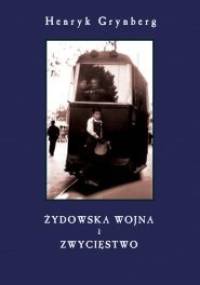 Żydowska wojna i Zwycięstwo - Henryk Grynberg