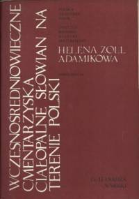 Wczesnośredniowieczne cmentarzyska ciałopalne Słowian na terenie Polski, Cz. II Wnioski - Helena Zoll-Adamikowa