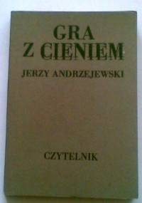 Gra z cieniem - Jerzy Andrzejewski