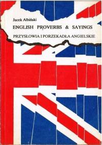 English Proverbs & Sayings. Przysłowia i porzekadła angielskie - Jacek Albiński