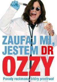 Zaufaj mi, jestem dr Ozzy. Porady rockmana, który przetrwał - Ozzy Osbourne
