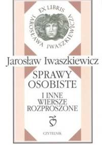 Sprawy osobiste i inne wiersze rozproszone - Jarosław Iwaszkiewicz