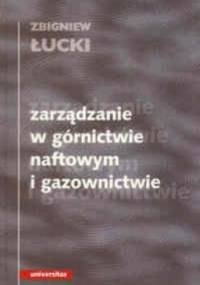Zarządzanie w górnictwie naftowym i gazownictwie - Zbigniew Łucki