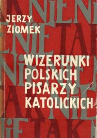 Wizerunki polskich pisarzy katolickich. Szkice i polemiki - Jerzy Ziomek