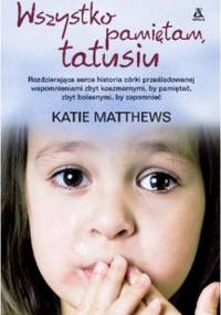 Wszystko pamiętam, tatusiu - Katie Matthews
