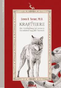 Krafttiere. Die Verbindung zu deinem Geistführer aus der Tierwelt - Steven Farmer
