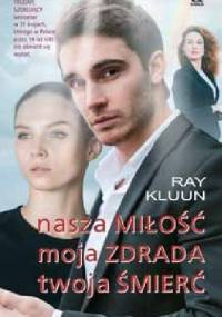 Nasza miłość, moja zdrada, twoja śmierć - Ray Klunn