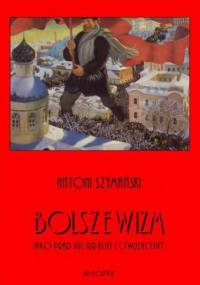 Bolszewizm jako prąd kulturalny i cywilizacyjny - Antoni Szymański