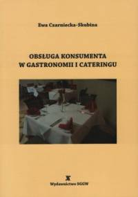 Obsługa konsumenta w gastronomii i cateringu - Ewa Czarniecka-Skubina