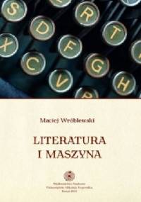 Literatura i maszyna - Maciej Wróblewski