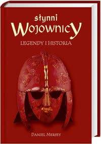 Słynni wojownicy. Legendy i historia - Daniel Mersey