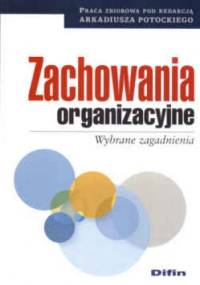 Zachowania organizacyjne Wybrane zagadnienia - Arkadiusz Potocki