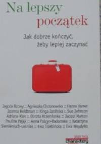 Na lepszy początek. Jak dobrze kończyć, żeby lepiej zaczynać - praca zbiorowa