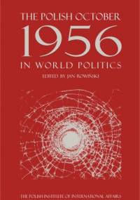 The Polish October 1956 in World Politics - Jan Rowiński