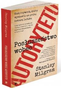 Posłuszeństwo wobec autorytetu. Eksperyment, który wystawił na próbę naturę ludzką - Stanley Milgram