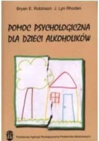Pomoc psychologiczna dla dzieci alkoholików. - Bryan E. Robinson, J. Lyn Rhoden