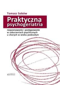 Praktyczna psychogeriatria - Tomasz Sobów