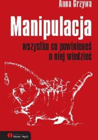 Manipulacja. Wszystko co powinieneś o niej wiedzieć - Anna Grzywa