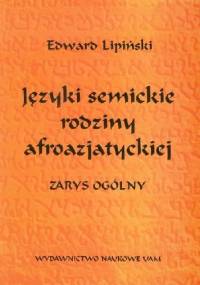 Języki semickie rodziny afroazjatyckiej. Zarys ogólny - Edward Lipiński