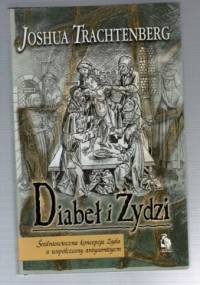 Diabeł i Żydzi: średniowieczna koncepcja Żyda a współczesny antysemityzm - Joshua Trachtenberg
