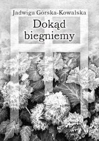 Dokąd biegniemy - Jadwiga Górska-Kowalska