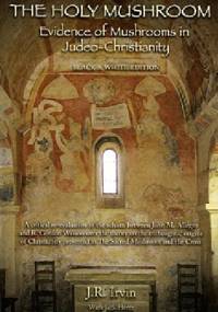 The Holy Mushroom: Evidence of Mushrooms in Judeo-Christianity - Jan Irvin