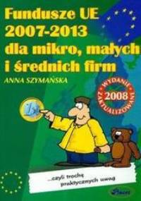 Fundusze UE 2007-2013 dla mikro małych i średnich firm - Anna Szymańska