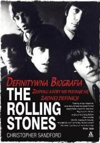 The Rolling Stones. Zespół, który nie poddaje się żadnej definicji - Christopher Sandford
